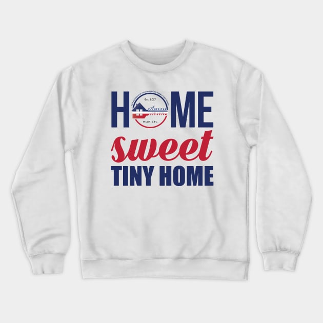 Home Sweet Tiny Home Crewneck Sweatshirt by American Tiny Homes